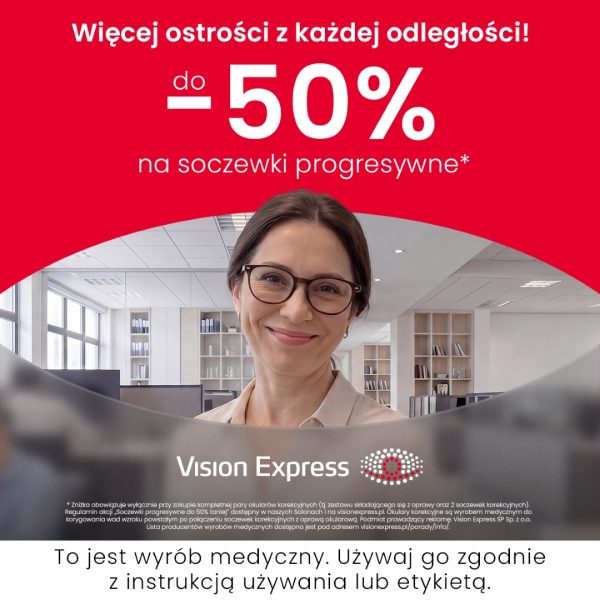 Baner reklamowy Vision Express z hasłem „Więcej ostrości z każdej odległości!”. Oferta prezentuje rabat do -50% na soczewki progresywne. Na zdjęciu uśmiechnięta kobieta w ciemnych, okrągłych okularach korekcyjnych na tle jasnego, nowoczesnego biura. Na dole widoczne logo marki oraz obowiązkowe ostrzeżenie prawne: „To jest wyrób medyczny. Używaj go zgodnie z instrukcją używania lub etykietą.