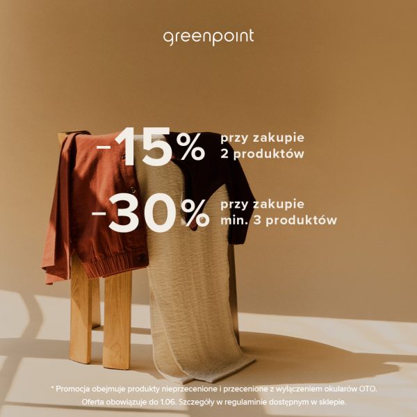 Baner promocyjny marki Greenpoint oferujący dwa progi rabatowe: -15% przy zakupie 2 produktów oraz -30% przy zakupie minimum 3 produktów. Na zdjęciu w minimalistycznej, beżowej scenerii widoczne jest drewniane krzesło, na którym ułożono rdzawoczerwoną koszulę oraz jasny, pleciony materiał. Na dole baneru znajduje się informacja, że oferta obowiązuje do 1.06 na produkty nieprzecenione i przecenione (z wyłączeniem okularów OTO), a szczegóły dostępne są w regulaminie.