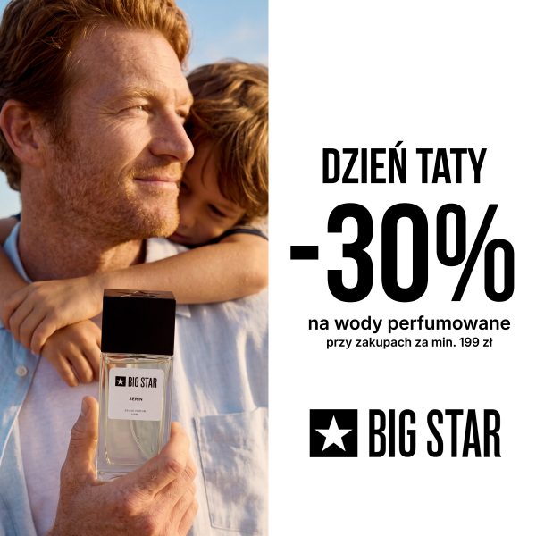 Baner reklamowy marki BIG STAR z okazji Dnia Taty. Lewą stronę zajmuje zdjęcie mężczyzny trzymającego w dłoni flakon wody perfumowanej BIG STAR „SERIN”, podczas gdy na plecach przytula go dziecko. Prawa strona grafiki ma białe tło, na którym umieszczono czarne napisy: „DZIEŃ TATY”, duży komunikat „-30% na wody perfumowane przy zakupach za min. 199 zł” oraz logo marki „BIG STAR” z charakterystyczną gwiazdą w kwadracie.