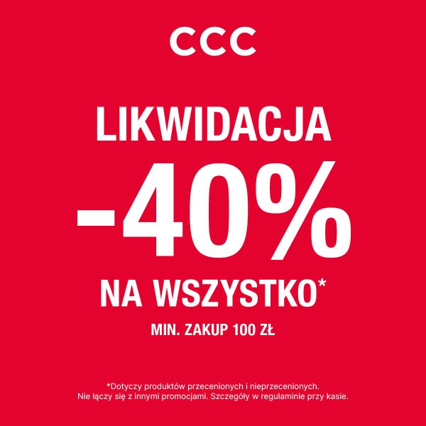 Baner promocyjny sklepu CCC. Na czerwonym tle widnieje duży, biały napis: „CCC. LIKWIDACJA -40% NA WSZYSTKO* MIN. ZAKUP 100 ZŁ”. Na dole znajduje się uwaga: „*Dotyczy produktów przecenionych i nieprzecenionych. Nie łączy się z innymi promocjami. Szczegóły w regulaminie przy kasie”.