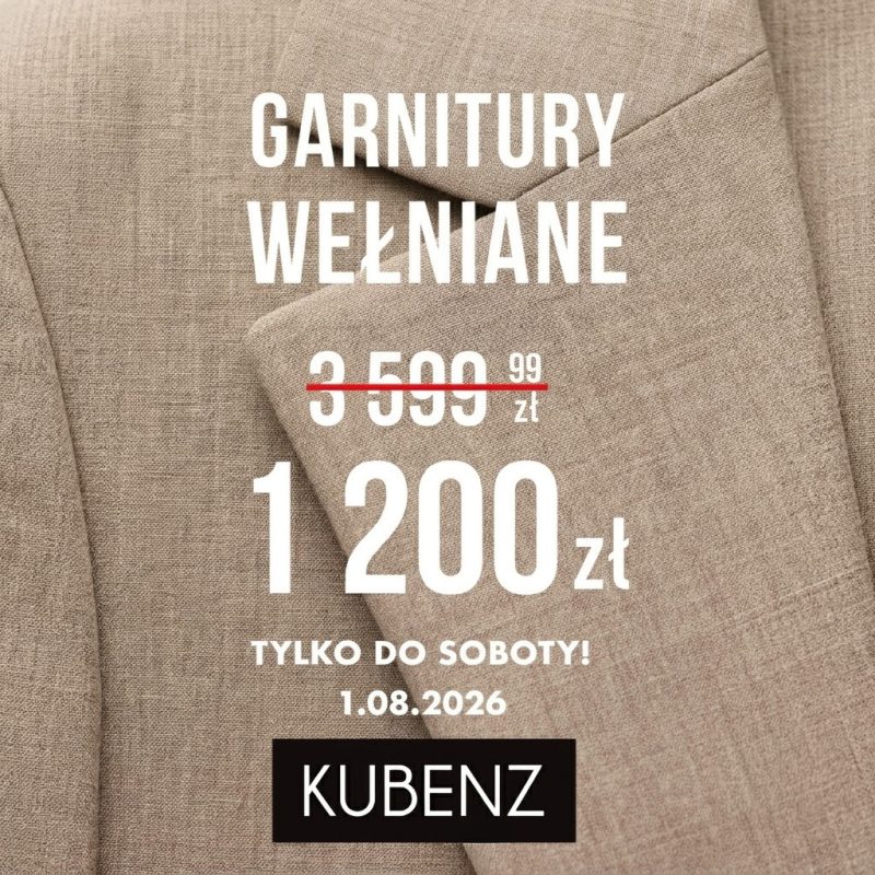 Baner promocyjny marki KUBENZ na tle jasnobrązowej, wełnianej marynarki garniturowej. U góry widnieje biały napis „GARNITURY WEŁNIANE”. Poniżej przekreślono starą cenę 3 599,99 zł i wyeksponowano nową cenę promocyjną: 1 200 zł. Pod ceną umieszczono komunikat „TYLKO DO SOBOTY! 1.08.2026”, a na samym dole czarne czworokątne logo z białym napisem „KUBENZ”.