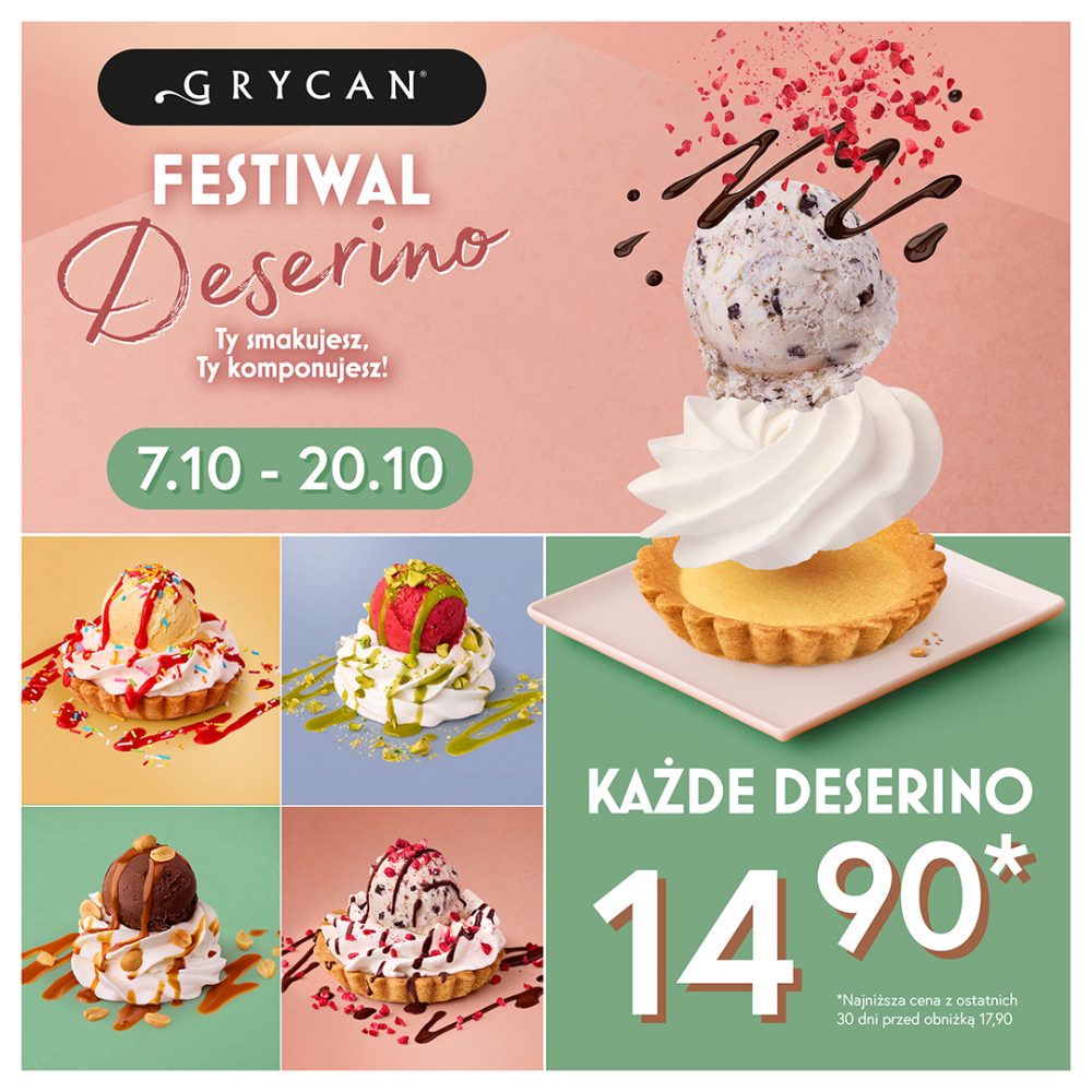 Baner promocyjny marki Grycan przedstawiający ofertę „Festiwal Deserino” w terminie 7.10 – 20.10 pod hasłem „Ty smakujesz, Ty komponujesz!”. Na grafikach wyeksponowano lodowe desery Deserino w kruchej babeczce z bitą śmietaną, gałką lodów i dodatkami, w tym z polewą owocową, pistacjową czy czekoladową. W prawym górnym rogu znajduje się czarne logo „GRYCAN”, a w prawym dolnym kafelku podano promocyjną cenę: „KAŻDE DESERINO 14,90*” z dopiskiem informującym o najniższej cenie z 30 dni przed obniżką (17,90 zł).