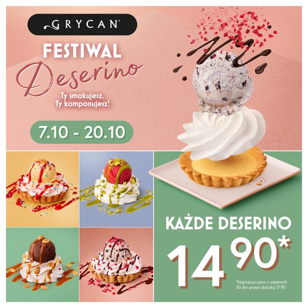 Baner promocyjny marki Grycan przedstawiający ofertę „Festiwal Deserino” w terminie 7.10 – 20.10 pod hasłem „Ty smakujesz, Ty komponujesz!”. Na grafikach wyeksponowano lodowe desery Deserino w kruchej babeczce z bitą śmietaną, gałką lodów i dodatkami, w tym z polewą owocową, pistacjową czy czekoladową. W prawym górnym rogu znajduje się czarne logo „GRYCAN”, a w prawym dolnym kafelku podano promocyjną cenę: „KAŻDE DESERINO 14,90*” z dopiskiem informującym o najniższej cenie z 30 dni przed obniżką (17,90 zł).